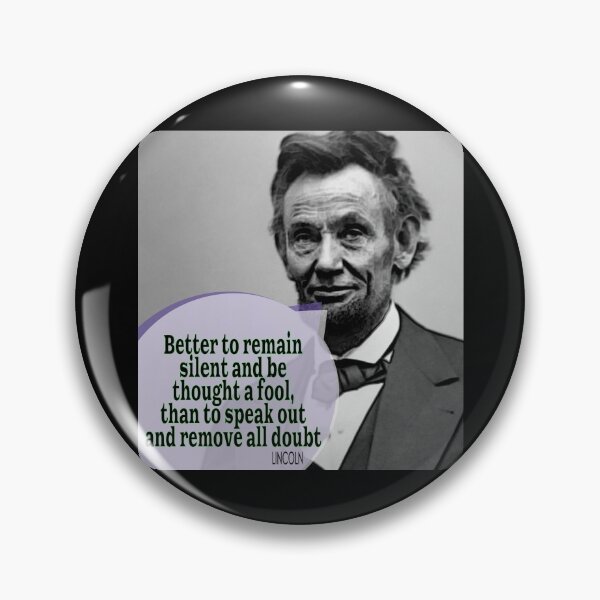 Item preview, Lincoln: Better to remain silent and be thought a fool, than to speak out and remove all doubt. designed and sold by AMGImpressions.