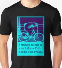 a woman needs a man like a fish needs a bicycle Unisex T-Shirt