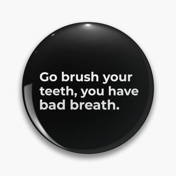 Item preview, Go brush your teeth, you have bad breath designed and sold by Fit & Fun  Gallery.
