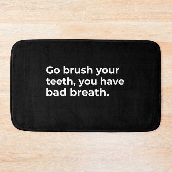 Item preview, Go brush your teeth, you have bad breath designed and sold by Fit & Fun  Gallery.