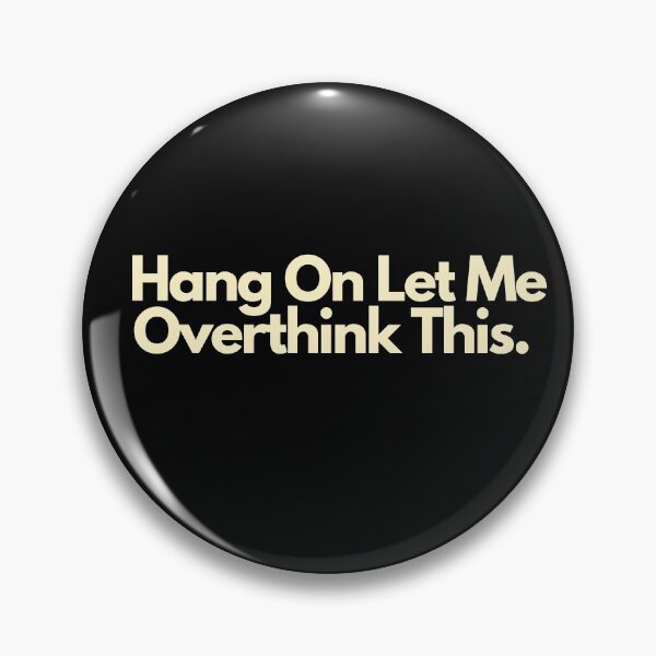 Item preview, Hang On Let Me Overthink This designed and sold by Imaginative Expressions⭐️ ⭐️ ⭐️ ⭐️ ⭐️.