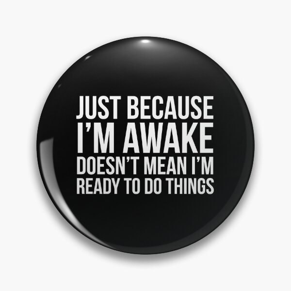 Item preview, Just Because I'm Awake Doesn't Mean I'm Ready To Do Things designed and sold by evokearo.