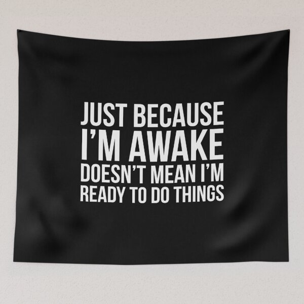 Item preview, Just Because I'm Awake Doesn't Mean I'm Ready To Do Things designed and sold by evokearo.