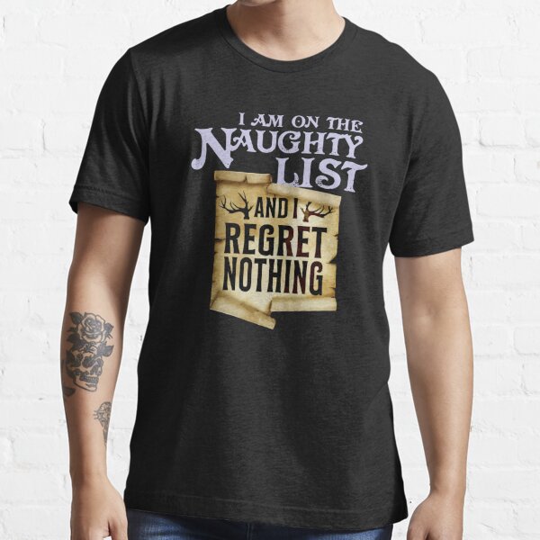 Im on the naughty list and i regret nothing Essential T-Shirt