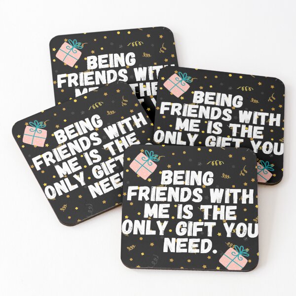 Item preview,  Being Friends with Me Is The Only Gift You Need designed and sold by patricke116.