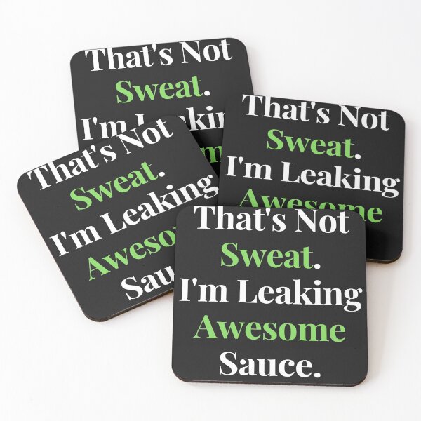 Item preview,  That's Not Sweat I'm Leaking Awesome Sauce. designed and sold by Aissa6900.