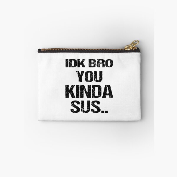 Item preview, IDK BRO YOU KINDA SUS Design   designed and sold by Artysneak.