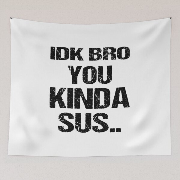 Item preview, IDK BRO YOU KINDA SUS Design   designed and sold by Artysneak.
