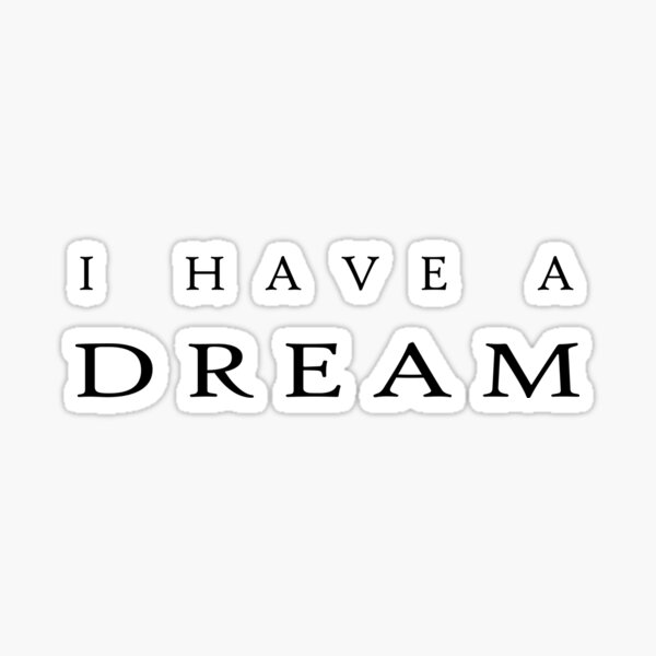 I Have A Dream Sticker Sticker For Sale By Brendsy Redbubble 