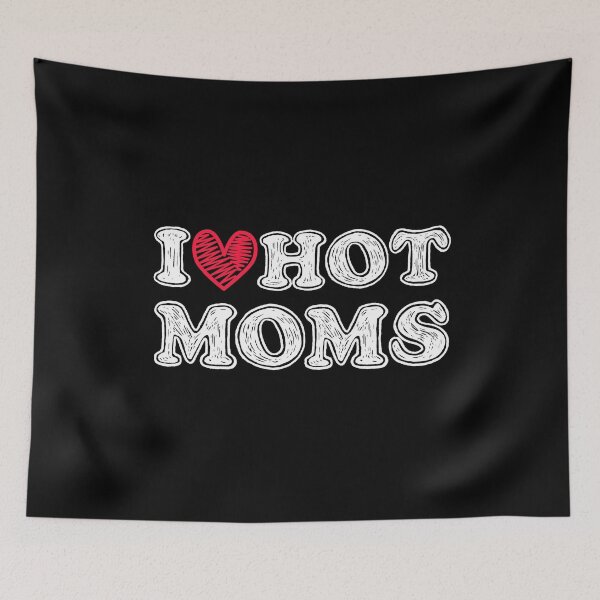 Item preview, I love hot moms  designed and sold by rayla1424.