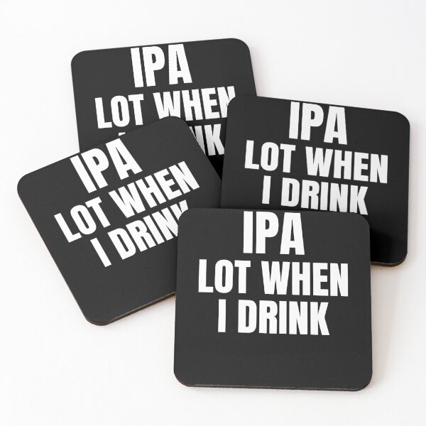 Item preview, IPA LOT WHEN I DRINK Funny Text Based Drinking Humor designed and sold by ZEROXCOOL.