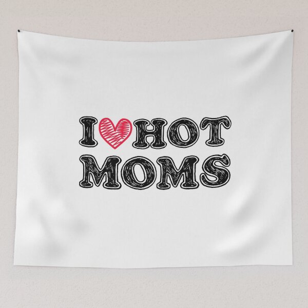 Item preview, I love hot moms  designed and sold by rayla1424.