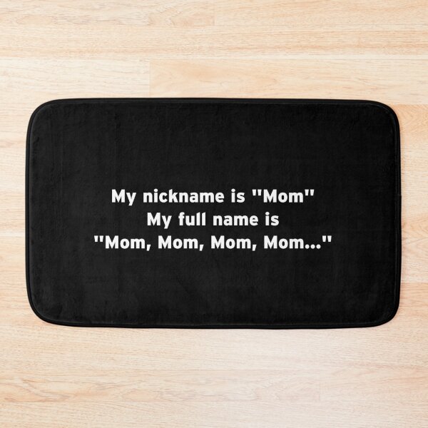 Item preview, My nickname is "Mom." My full name is "Mom, Mom, Mom, Mom..." designed and sold by idiomoxide.