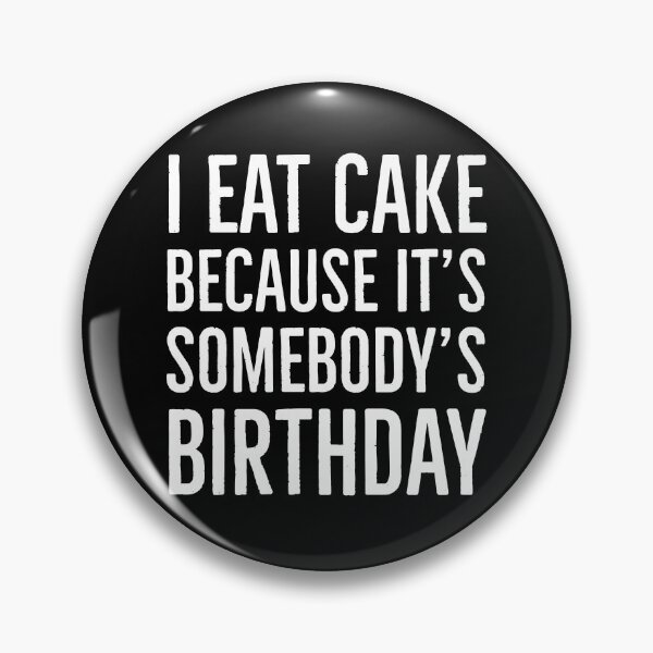 Item preview, I Eat Cake Because It's Somebody's Birthday designed and sold by evokearo.