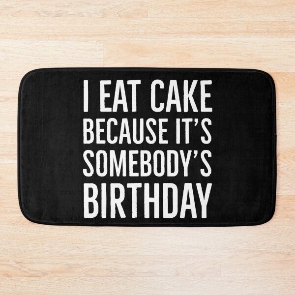 Item preview, I Eat Cake Because It's Somebody's Birthday designed and sold by evokearo.
