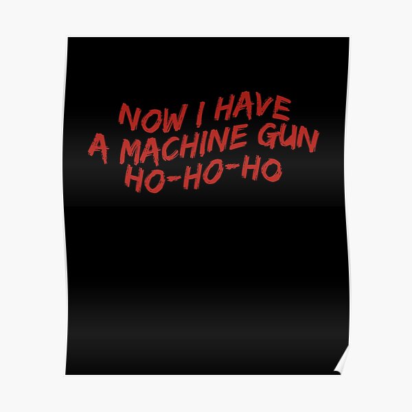 Now I Have A Machine Gun Ho-Ho-Ho Funny Christmas Sweater Poster