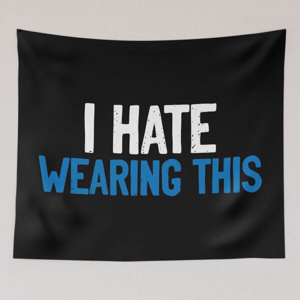 Item preview, I Hate Wearing This designed and sold by Sour Soul.