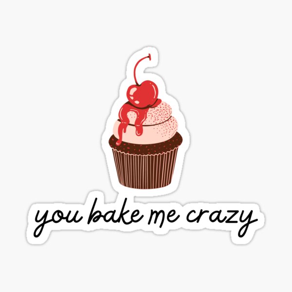 "You Bake Me Crazy Cupcake Pun" Sticker for Sale by tinasbub | Redbubble