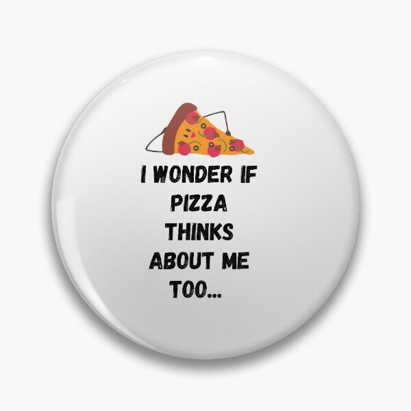 Item preview, I wonder if Pizza thinks about me too designed and sold by BohoMoon.