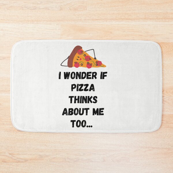 Item preview, I wonder if Pizza thinks about me too designed and sold by BohoMoon.