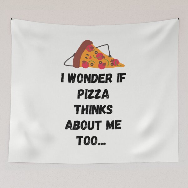 Item preview, I wonder if Pizza thinks about me too designed and sold by BohoMoon.
