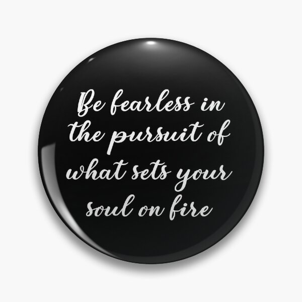 Item preview, Be fearless in the pursuit of what sets your soul on fire designed and sold by idiomoxide.