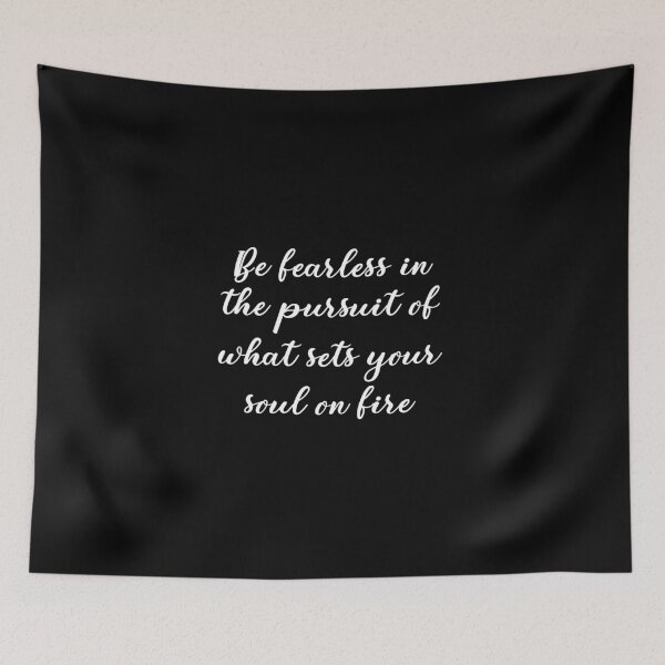Item preview, Be fearless in the pursuit of what sets your soul on fire designed and sold by idiomoxide.