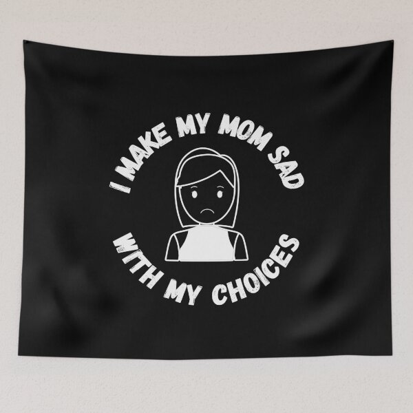 Item preview, I make my mom sad with my choices designed and sold by GraphicTeesSuck.