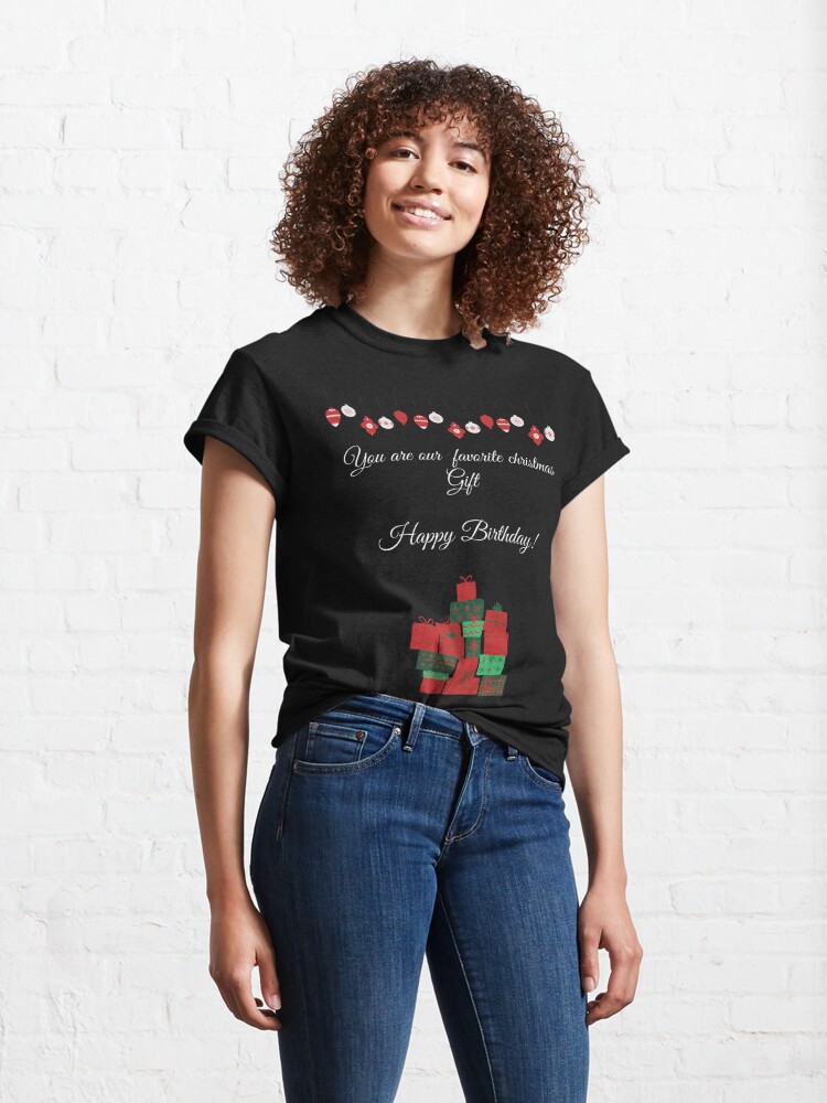 Discover You are our favorite christmas gift  december birthday quote Classic T-Shirt