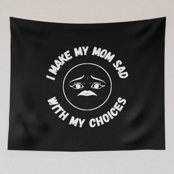 Item preview, I make my mom sad with my choices (alternative design) designed and sold by GraphicTeesSuck.