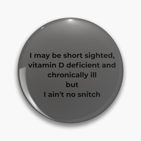 Item preview, I may be short sighted, vitamin D deficient and chronically ill but I ain't no snitch designed and sold by Pentanglement.