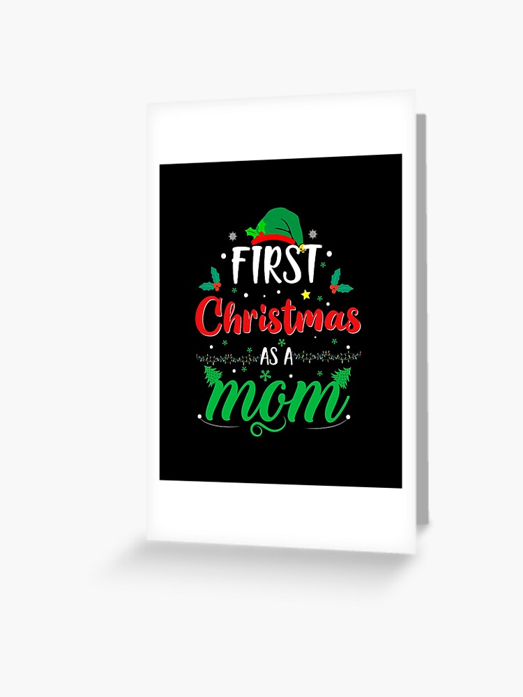 First Christmas As A Mom Funny 1st Christmas Gifts for New Mom Mommy Moms   Greeting Card for Sale by clothesy7