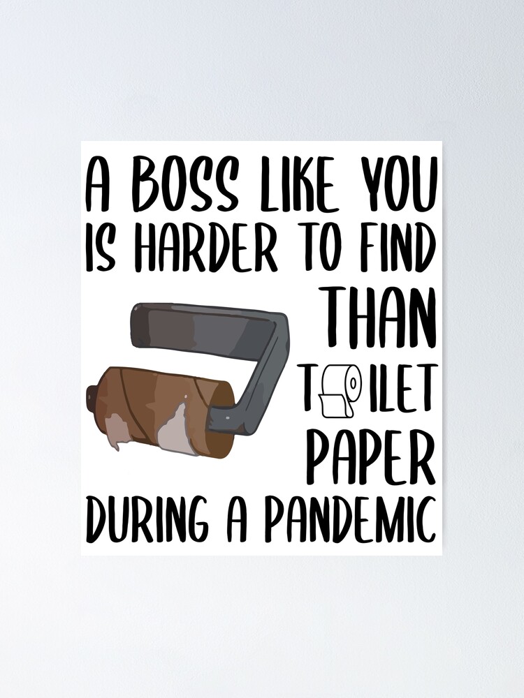Download A Boss Like You Is Harder To Find Than Toilet Paper Poster By Barabimartist Redbubble