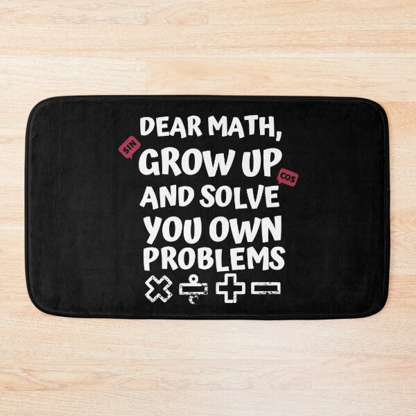 Item preview, Dear Math Grow Up Solve Your Own Problems, Funny Math Gift designed and sold by AmazingEcraft.