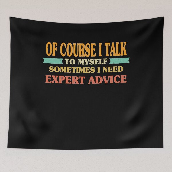 Item preview, OF COURSE I TALK TO MYSELF. SOMETIMES I NEED EXPERT ADVICE designed and sold by thiag-o.