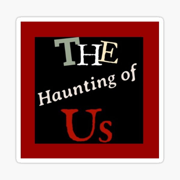 The Haunting of Us - We All Have a Story to Tell Sticker