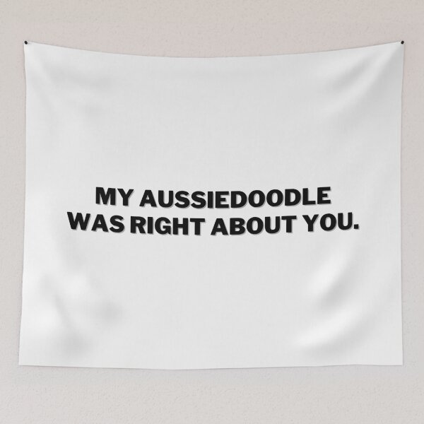 Item preview, My Aussiedoodle Was Right About You designed and sold by Nuno Brito.
