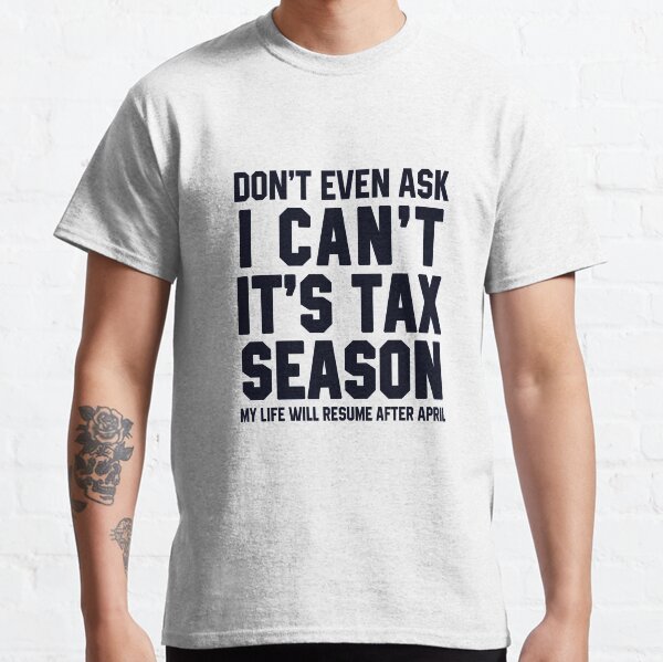 I Can't It's Tax Season Classic T-Shirt