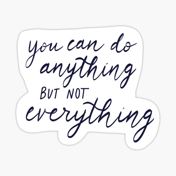 You can do anything but not everything - lettering saying - motivational Sticker