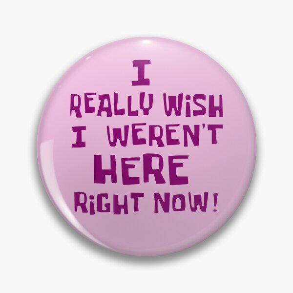 Item preview, I Really Wish I Weren't Here Right Now! designed and sold by letsgobabey.