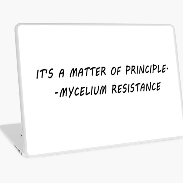 it's a matter of principle mycelium resistance Laptop Skin
