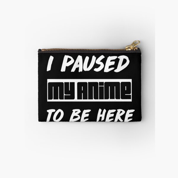 Item preview, I paused my anime to be here designed and sold by berenger04.