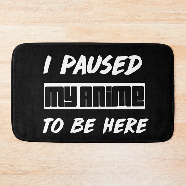 Item preview, I paused my anime to be here designed and sold by berenger04.