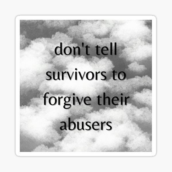 Don't Tell Survivors to forgive their abusers Sticker