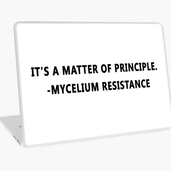 it's a matter of principle mycelium resistance Laptop Skin
