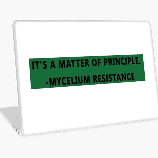 it's a matter of principle mycelium resistance Laptop Skin