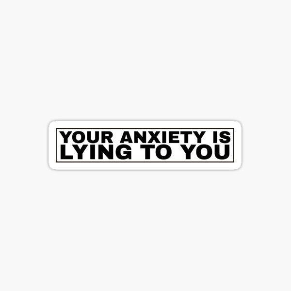 your anxiety is lying to you. Sticker by TOPD4Y