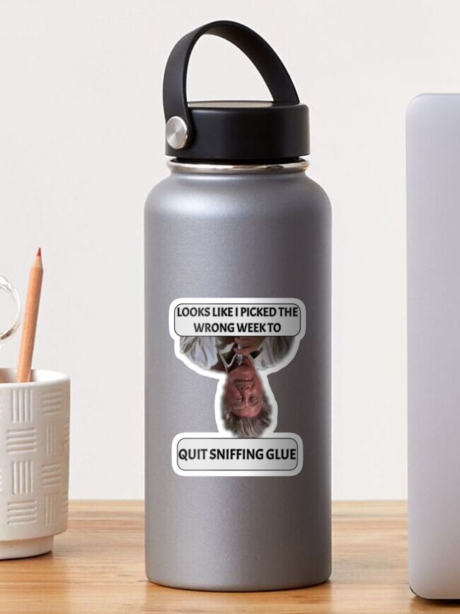 Funny Design Looks Like I Picked The Wrong Week To Quit Sniffing Glue Sticker By Swillytee Redbubble