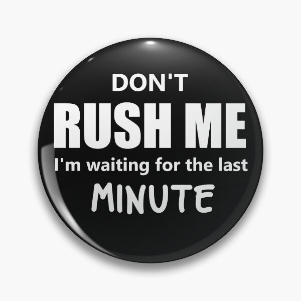 Item preview, Dont Rush Me Im Waiting For The Last Minute designed and sold by manardesign.