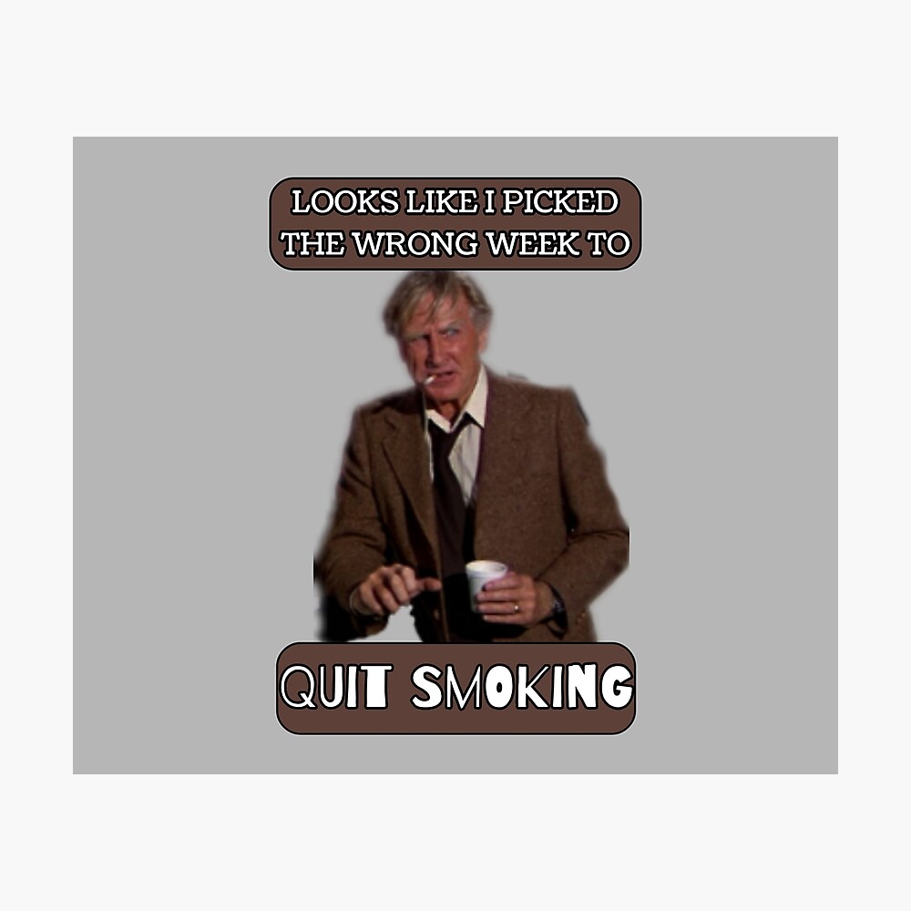 Funny Design Looks Like I Picked The Wrong Week To Quit Smoking Poster By Swillytee Redbubble